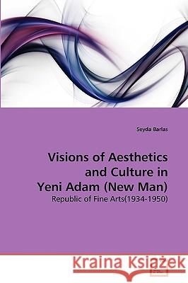 Visions of Aesthetics and Culture in Yeni Adam (New Man) Seyda Barlas 9783639269567 VDM Verlag