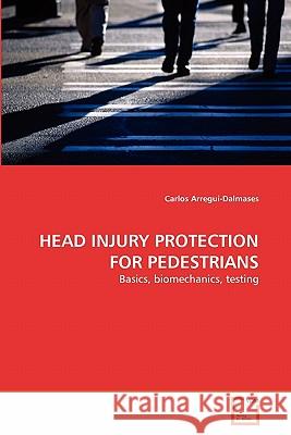 Head Injury Protection for Pedestrians Carlos Arregui-Dalmases 9783639269727