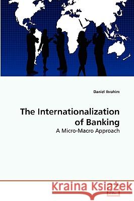 The Internationalization of Banking Daniel Ibrahim 9783639270099 VDM Verlag