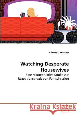 Watching Desperate Housewives Philomena Pötscher 9783639270143 VDM Verlag