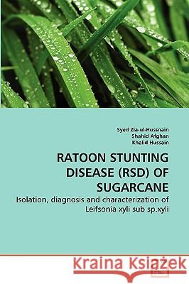 Ratoon Stunting Disease (Rsd) of Sugarcane Syed Zia-Ul-Hussnain Shahid Afghan Khalid Hussain 9783639270273 VDM Verlag