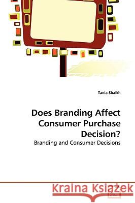 Does Branding Affect Consumer Purchase Decision? Tania Shaikh 9783639270297 VDM Verlag