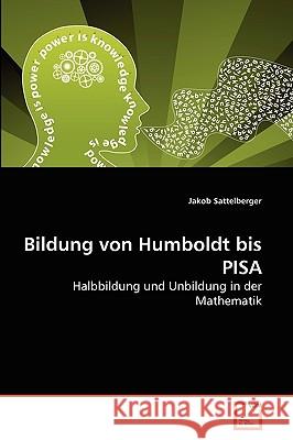 Bildung von Humboldt bis PISA Jakob Sattelberger 9783639270457