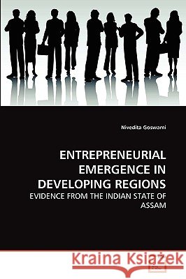 Entrepreneurial Emergence in Developing Regions Nivedita Goswami 9783639270532