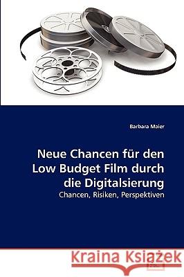 Neue Chancen für den Low Budget Film durch die Digitalsierung Barbara Maier 9783639270686