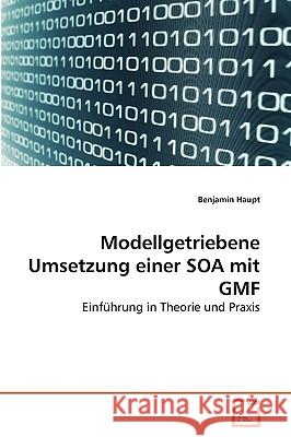 Modellgetriebene Umsetzung einer SOA mit GMF Benjamin Haupt 9783639270754