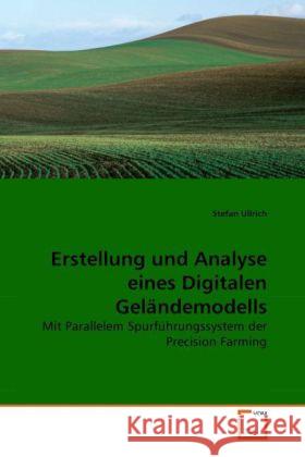 Erstellung und Analyse eines Digitalen Geländemodells : Mit Parallelem Spurführungssystem der Precision Farming Ullrich, Stefan 9783639271331 VDM Verlag Dr. Müller