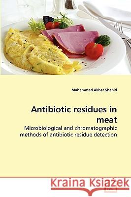 Antibiotic residues in meat Muhammad Akbar Shahid 9783639271478