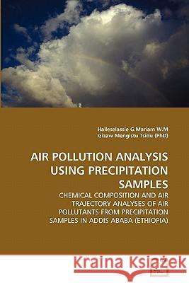 Air Pollution Analysis Using Precipitation Samples Haileselassie G. Mariam W Gizaw Mengist 9783639271591 VDM Verlag
