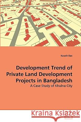 Development Trend of Private Land Development Projects in Bangladesh Kausik Das 9783639271768 VDM Verlag