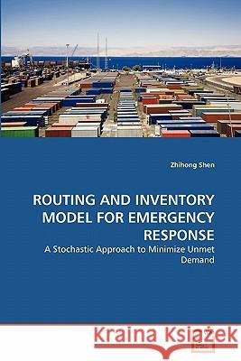 Routing and Inventory Model for Emergency Response Zhihong Shen 9783639271805
