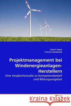 Projektmanagement bei Windenergieanlagen-Herstellern : Eine Vergleichsstudie zu Kompetenzbedarf und Bildungsangebot Heyse, Katrin; Hanekamp, Yvonne 9783639271867 VDM Verlag Dr. Müller