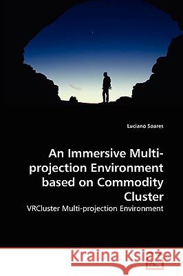 An Immersive Multi-projection Environment based on Commodity Cluster Luciano Soares 9783639271966