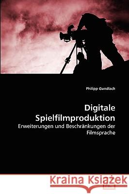 Digitale Spielfilmproduktion Philipp Gundlach 9783639272321 VDM Verlag