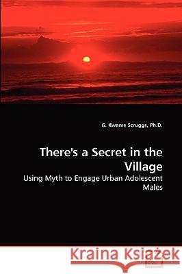There's a Secret in the Village G Kwame Scruggs, PH D 9783639272406 VDM Verlag