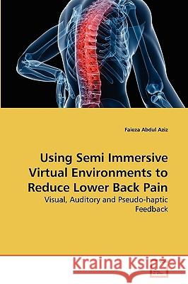 Using Semi Immersive Virtual Environments to Reduce Lower Back Pain Faieza Abdul Aziz 9783639272482