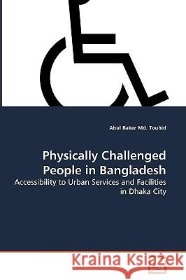 Physically Challenged People in Bangladesh Abul Baker MD Touhid 9783639272512 VDM Verlag