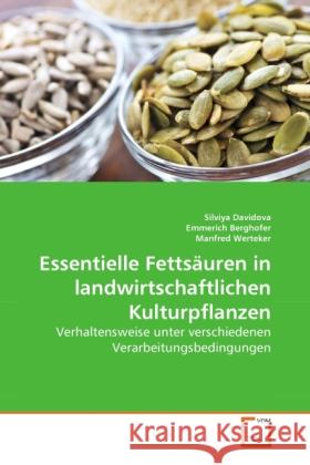 Essentielle Fettsäuren in landwirtschaftlichen Kulturpflanzen : Verhaltensweise unter verschiedenen Verarbeitungsbedingungen Davidova, Silviya; Berghofer, Emmerich; Werteker, Manfred 9783639272697