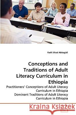 Conceptions and Traditions of Adult Literacy Curriculum in Ethiopia Fadil Jihad Abbagidi 9783639272819 VDM Verlag