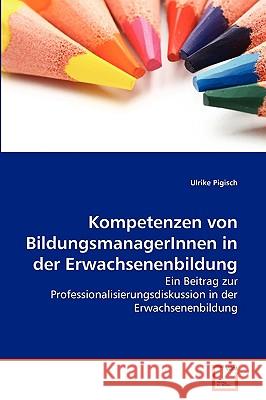 Kompetenzen von BildungsmanagerInnen in der Erwachsenenbildung Ulrike Pigisch 9783639272895 VDM Verlag