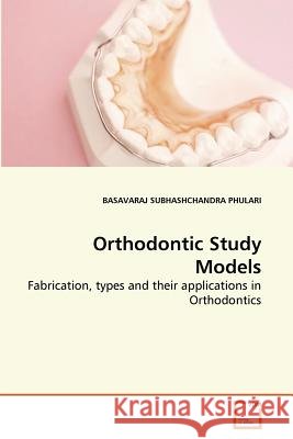 Orthodontic Study Models Basavaraj Subhashchandra Phulari 9783639273052