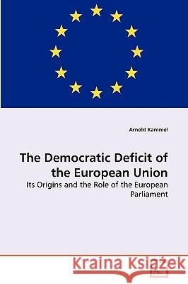 The Democratic Deficit of the European Union Arnold Kammel 9783639273427