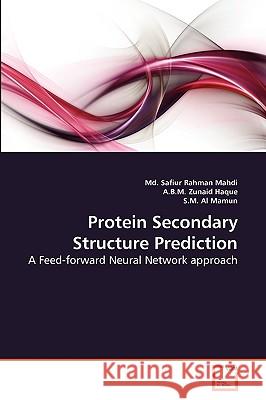 Protein Secondary Structure Prediction MD Safiur Rahman Mahdi, A B M Zunaid Haque, S M Al Mamun 9783639273663 VDM Verlag