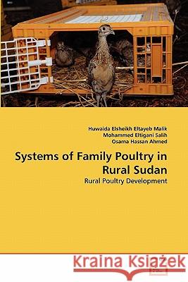 Systems of Family Poultry in Rural Sudan Huwaida Elsheikh Eltayeb Malik Mohammed Eltigan Osama Hassa 9783639273700