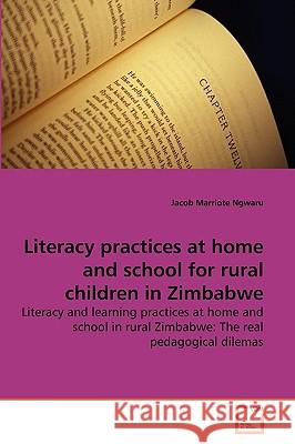 Literacy practices at home and school for rural children in Zimbabwe Jacob Marriote Ngwaru 9783639273755