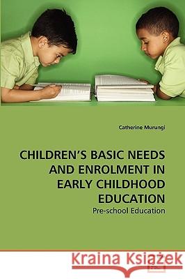 Children's Basic Needs and Enrolment in Early Childhood Education Catherine Murungi 9783639273779 VDM Verlag