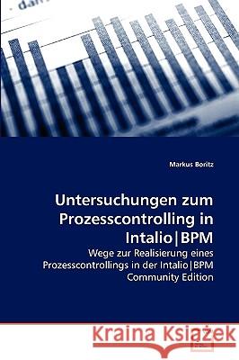 Untersuchungen zum Prozesscontrolling in IntalioBPM Markus Boritz 9783639273816