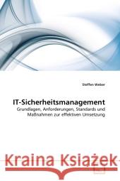 IT-Sicherheitsmanagement : Grundlagen, Anforderungen, Standards und Maßnahmen zur effektiven Umsetzung Weber, Steffen 9783639274318