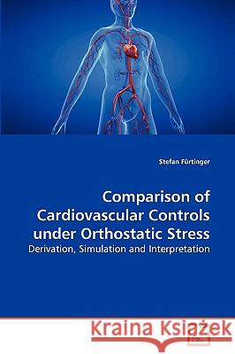 Comparison of Cardiovascular Controls under Orthostatic Stress Stefan Fürtinger 9783639274820 VDM Verlag