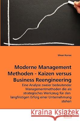 Moderne Management Methoden - Kaizen versus Business Reengineering Silvan Kurras 9783639275056