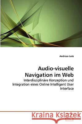 Audio-visuelle Navigation im Web Andreas Lutz 9783639275162