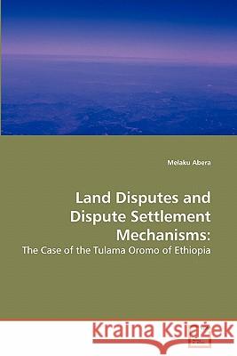 Land Disputes and Dispute Settlement Mechanisms Melaku Abera 9783639275421 VDM Verlag