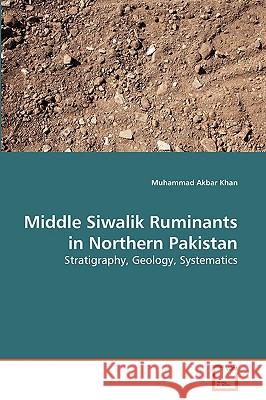 Middle Siwalik Ruminants in Northern Pakistan Muhammad Akbar Khan 9783639275674