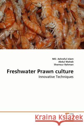 Freshwater Prawn culture : Innovative Techniques Islam, Ashraful; Wahab, Abdul; Rahman, Shamsur 9783639275902 VDM Verlag Dr. Müller