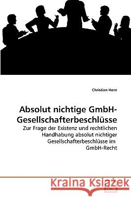 Absolut nichtige GmbH-Gesellschafterbeschlüsse Christian Horn 9783639275926