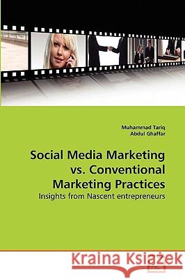 Social Media Marketing vs. Conventional Marketing Practices Muhammad Tariq Abdul Ghaffar 9783639275933