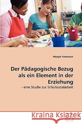 Der Pädagogische Bezug als ein Element in der Erziehung Hasenauer, Margot 9783639275995