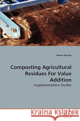 Composting Agricultural Residues For Value Addition Seema Garcha 9783639276053 VDM Verlag