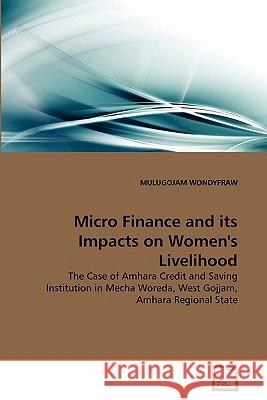Micro Finance and its Impacts on Women's Livelihood Wondyfraw, Mulugojam 9783639276138 VDM Verlag