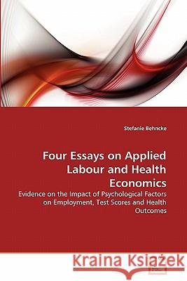 Four Essays on Applied Labour and Health Economics Stefanie Behncke 9783639276183