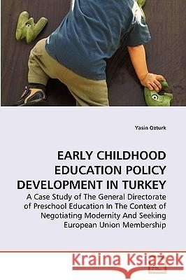 Early Childhood Education Policy Development in Turkey Yasin Ozturk 9783639276275 VDM Verlag