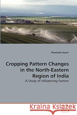 Cropping Pattern Changes in the North-Eastern Region of India Phanindra Goyari 9783639276329 VDM Verlag