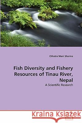 Fish Diversity and Fishery Resources of Tinau River, Nepal Chhatra Mani Sharma 9783639276428 VDM Verlag