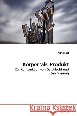 Körper 'als' Produkt Astrid Engl 9783639276527