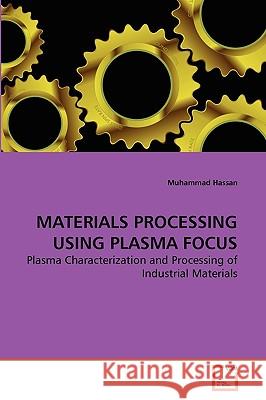 Materials Processing Using Plasma Focus Muhammad Hassan 9783639276633