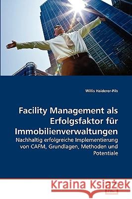 Facility Management als Erfolgsfaktor für Immobilienverwaltungen Willis Haiderer-Pils 9783639276732